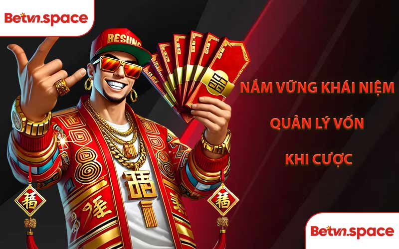 Nắm Vững Khái Niệm Quản Lý Vốn Khi Cược