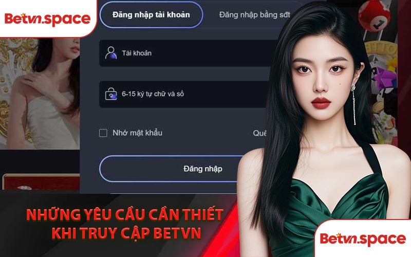 Những Yêu Cầu Cần Thiết Khi Truy Cập BETVN